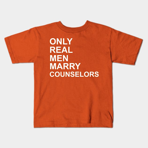 Real Men Marry Counselors Kids T-Shirt by Historia